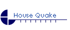 House Quake